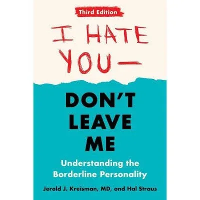 I Hate You--Don't Leave Me: Third Edition: Understanding the Borderline Personality