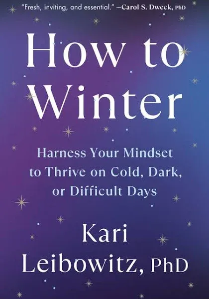 How to Winter: Harness Your Mindset to Thrive on Cold, Dark, Or Difficult Days [Book]