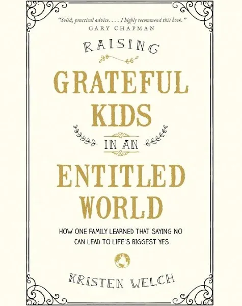 Raising Grateful Kids in an Entitled World Kristen Welsh