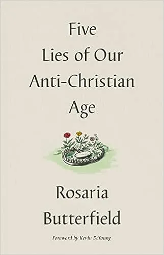 Five Lies of Our Anti-Christian Age [Book]