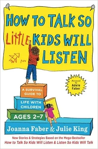 How to Talk So Little Kids Will Listen: A Survival Guide to Life with Children Ages 2-7 [Book]