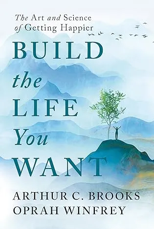 Build the Life You Want: The Art and Science of Getting Happier