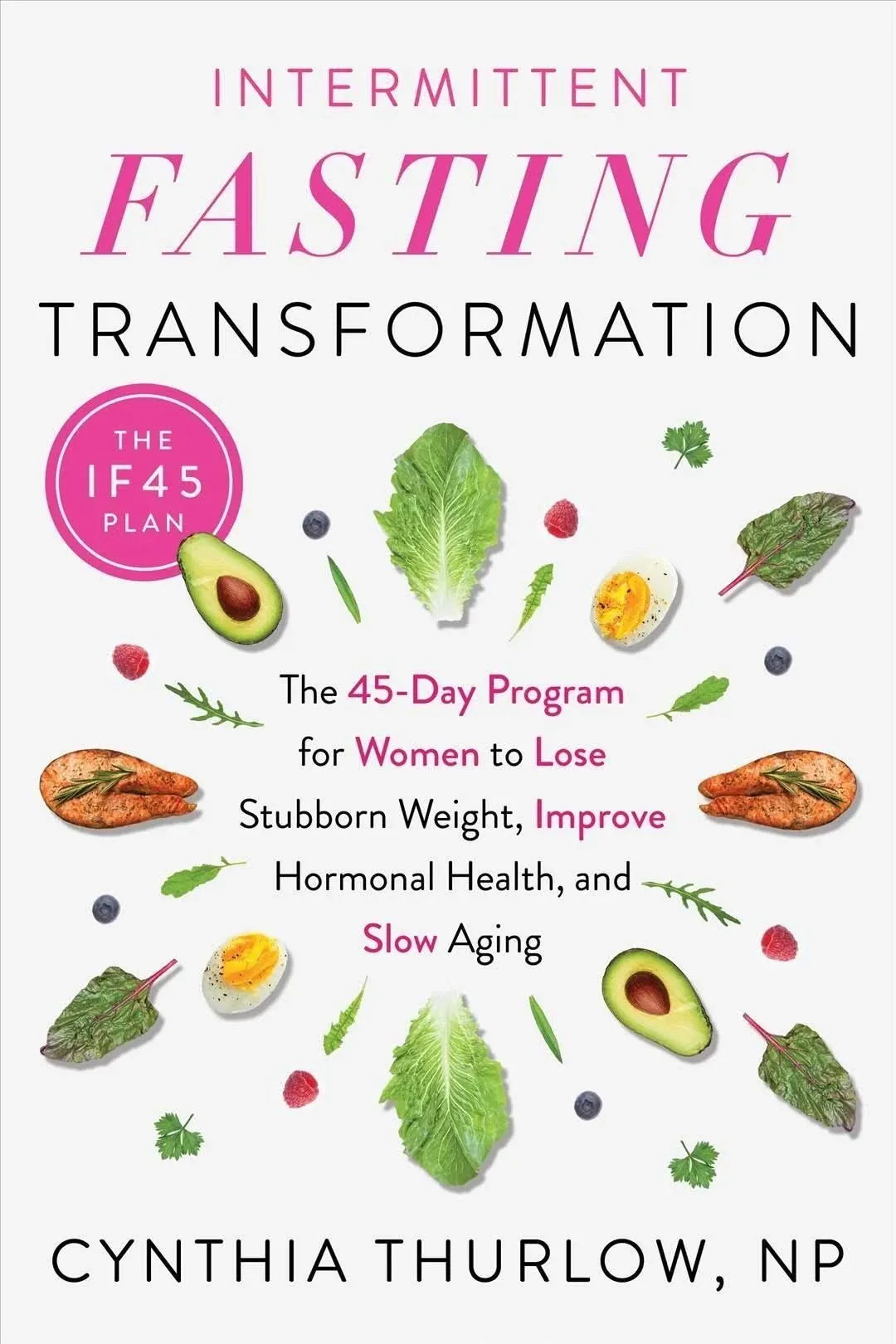 Intermittent Fasting Transformation: The 45-Day Program for Women to Lose Stubborn Weight, Improve Hormonal Health, and Slow Aging