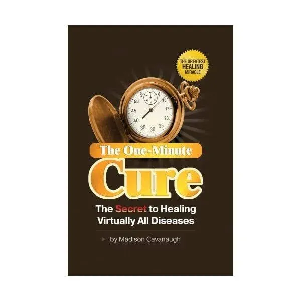 The One-Minute Cure: The Secret to Healing Virtually All Diseases - 2nd Edition