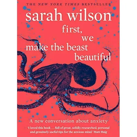 First, We Make the Beast Beautiful: A New Story about Anxiety