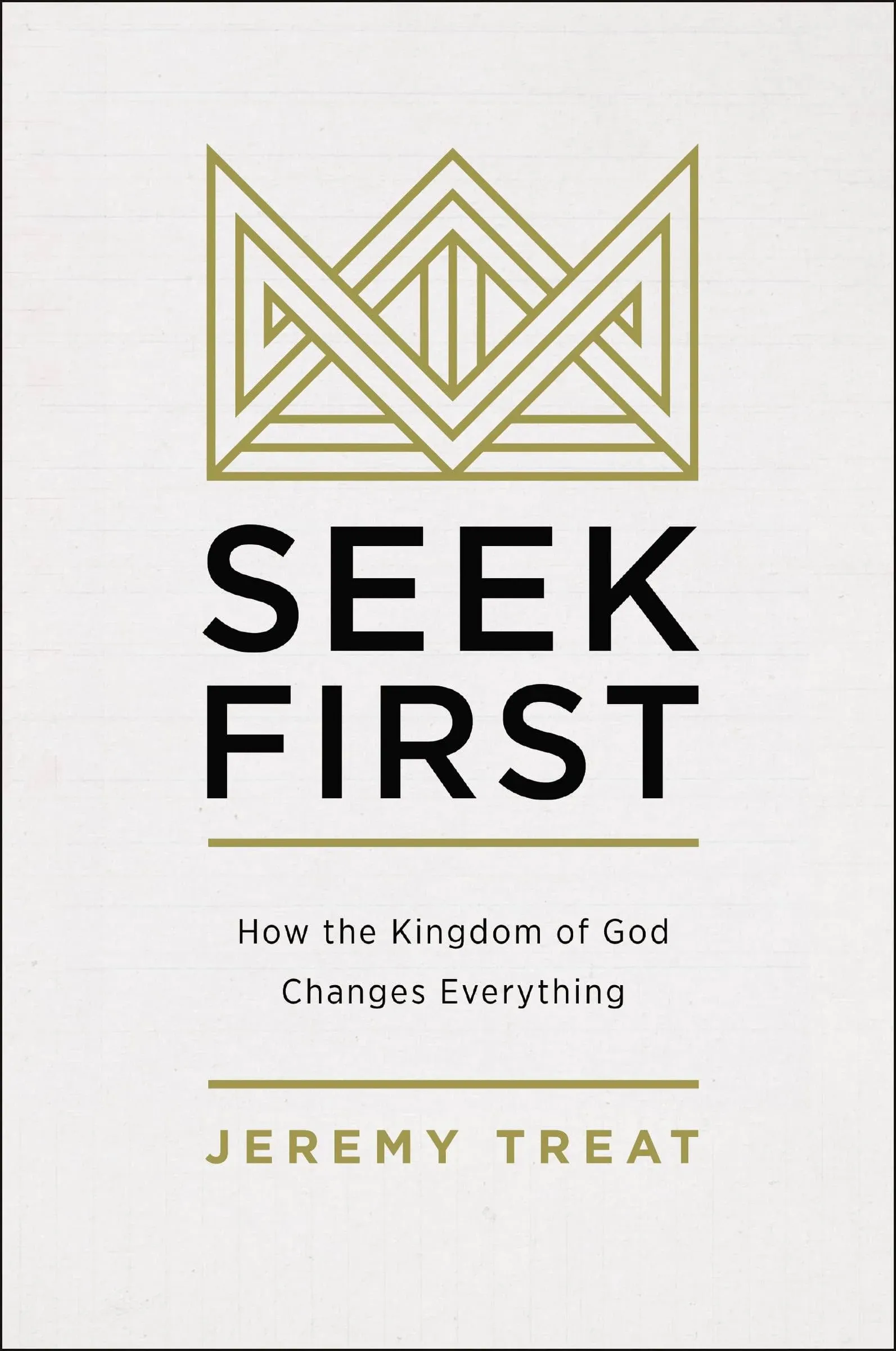 Seek First: How the Kingdom of God Changes Everything