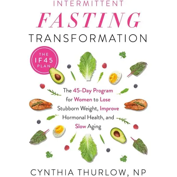 Intermittent Fasting Transformation: The 45-Day Program for Women to Lose Stubborn Weight, Improve Hormonal Health, and Slow Aging