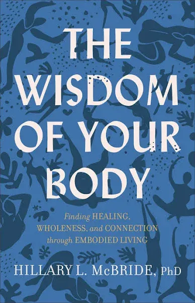 The Wisdom of Your Body: Finding Healing, Wholeness, and Connection Through ...