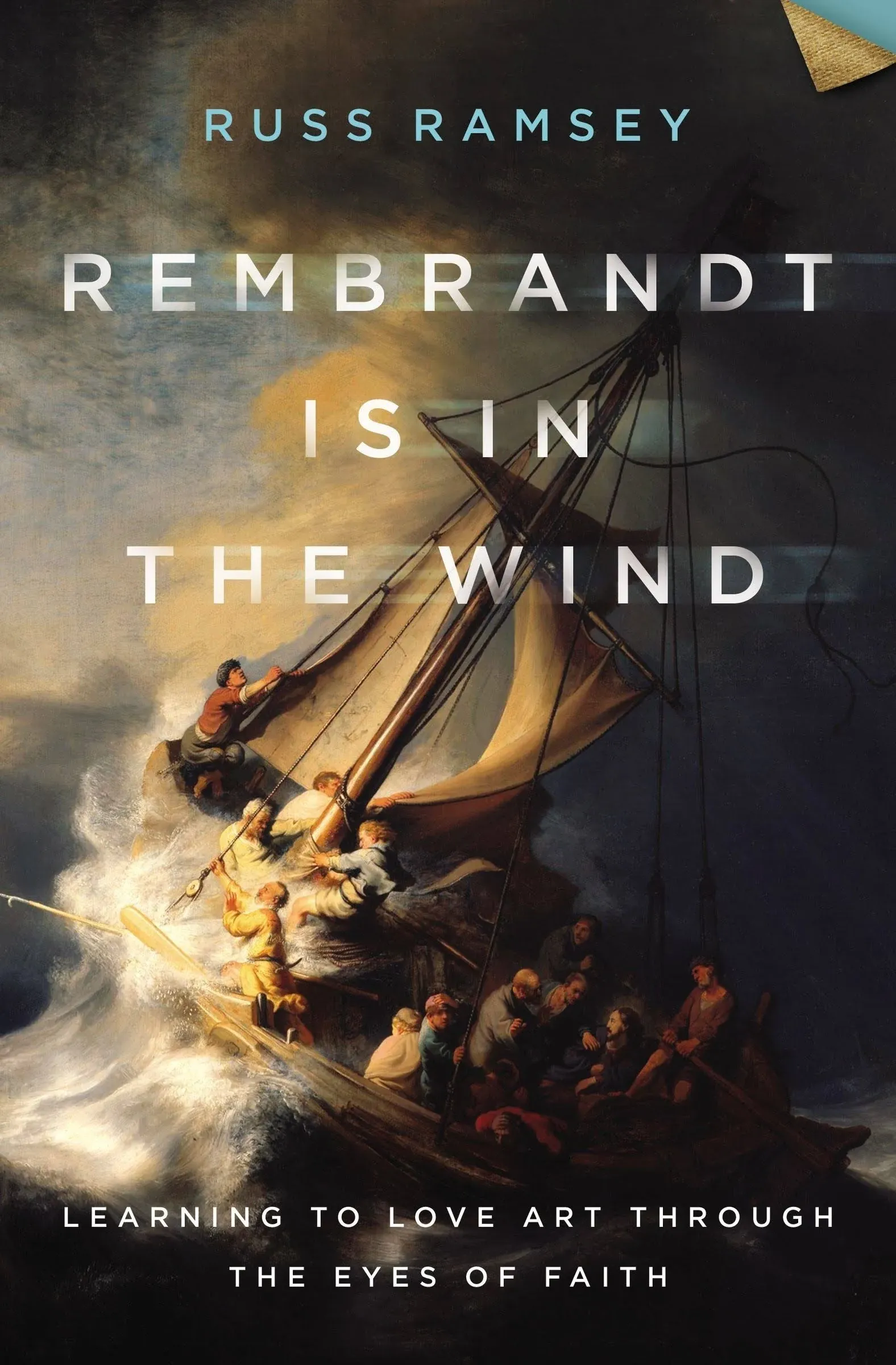 Rembrandt Is in the Wind: Learning to Love Art Through the Eyes of Faith [Book]