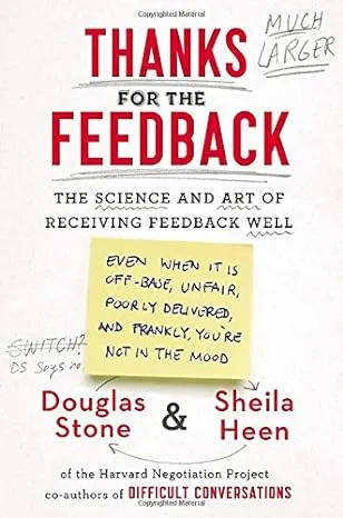 Thanks for the Feedback: The Science and Art of Receiving Feedback Well