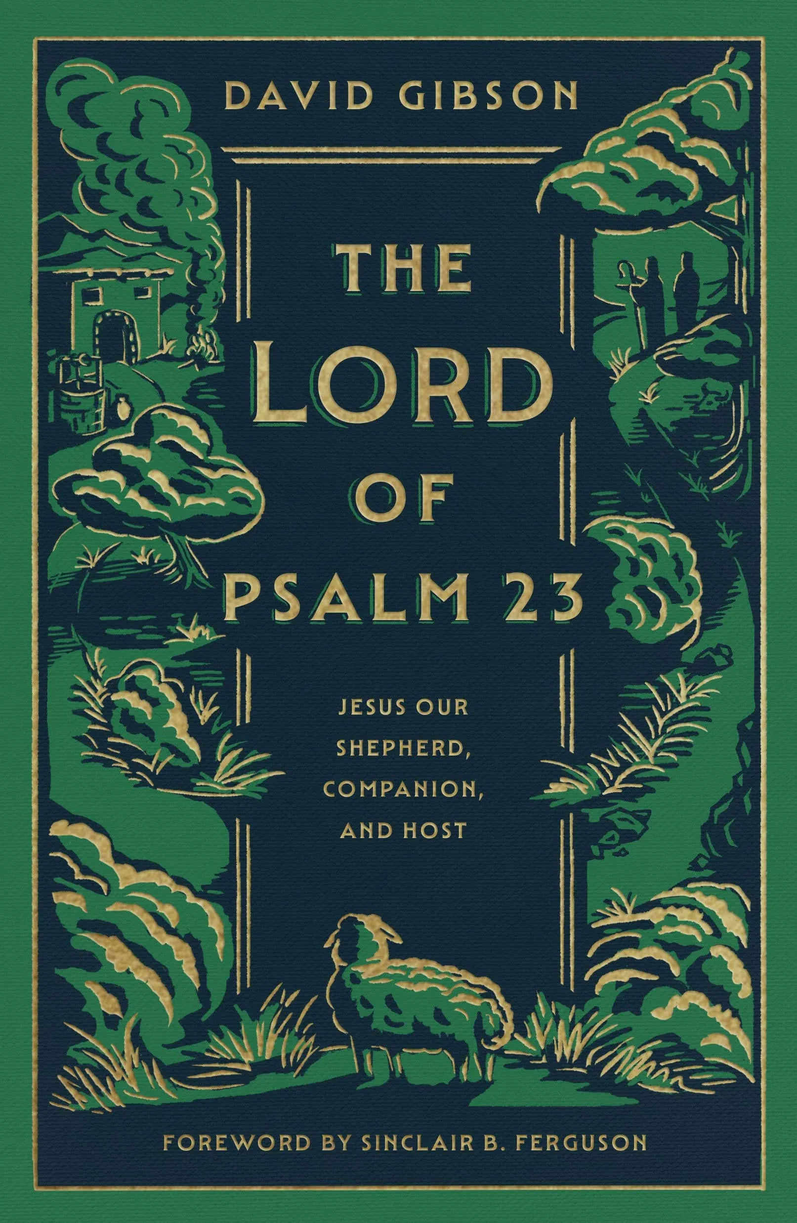 The Lord of Psalm 23: Jesus Our Shepherd, Companion, and Host [Book]