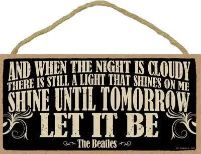 AND WHEN THE NIGHT IS CLOUDY...SHINE UNTIL.. LET IT BE The Beatles 10X5 Sign C36