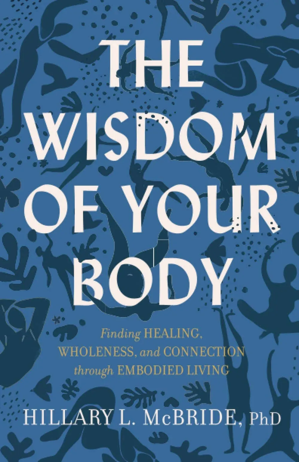 The Wisdom of Your Body: Finding Healing, Wholeness, and Connection Through Embodied Living [Book]