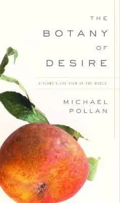 The Botany of Desire: A Plant&#039;s-Eye View of the World