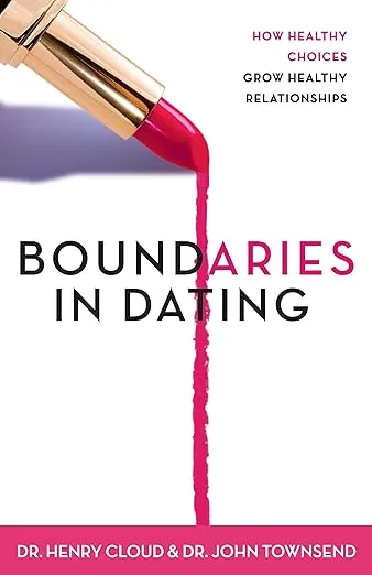 Boundaries in Dating - how Healthy Choices Grow Healthy Relationships [Book]