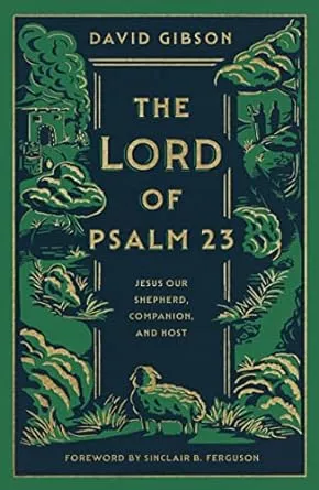 The Lord of Psalm 23: Jesus Our Shepherd, Companion, and Host