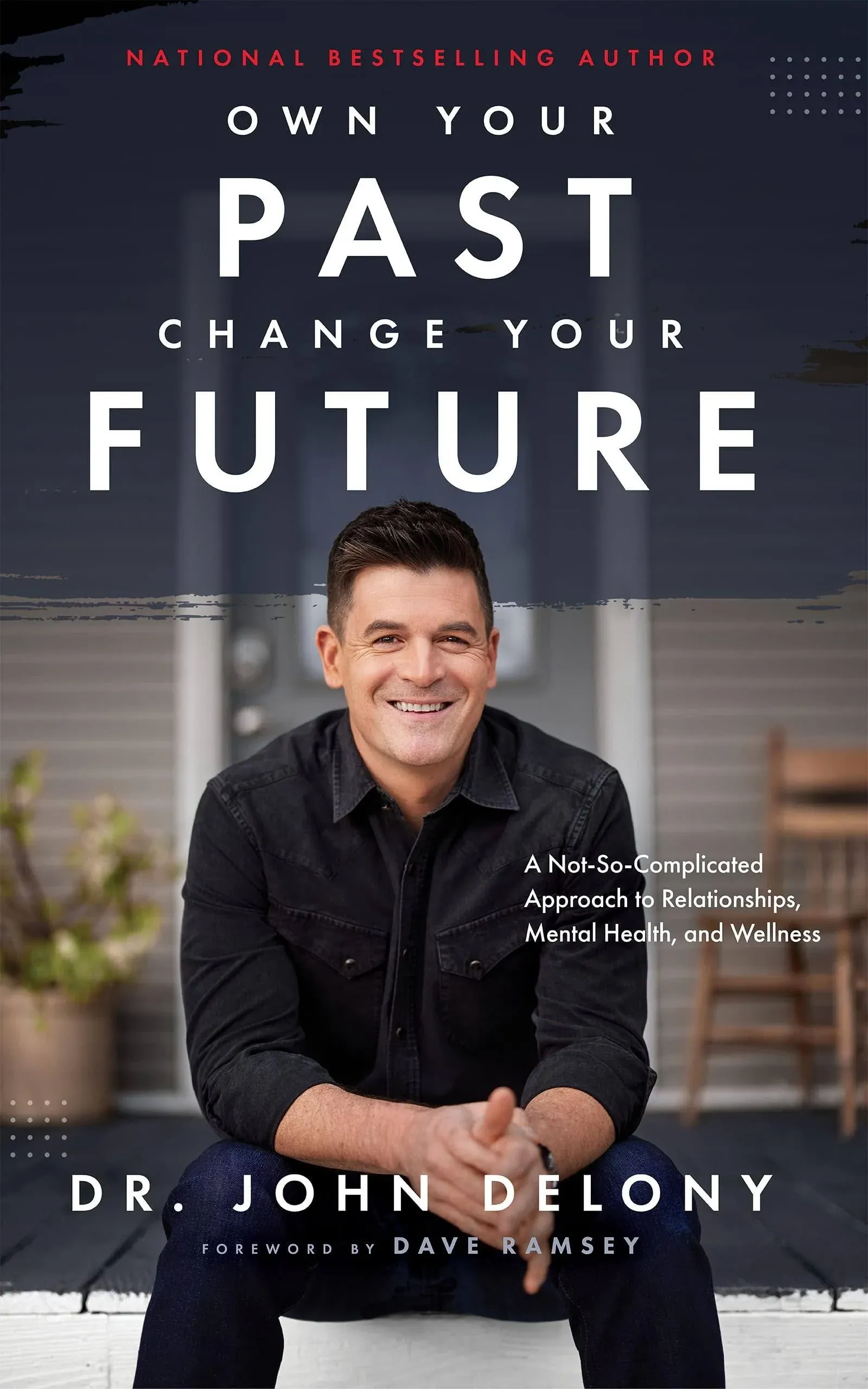 Own Your Past Change Your Future: A Not-So-Complicated Approach to Relationships, Mental Health and Wellness [Book]