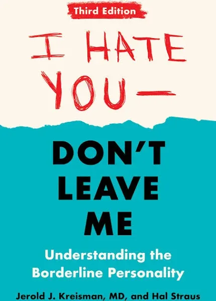 I Hate You--Don't Leave Me: Third Edition: Understanding the Borderline ...