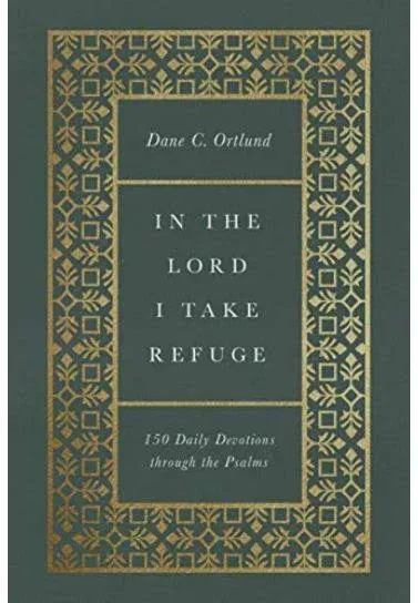 In the Lord I Take Refuge: 150 Daily Devotions Through the Psalms