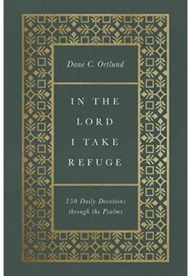 In the Lord I Take Refuge: 150 Daily Devotions through the Psalms