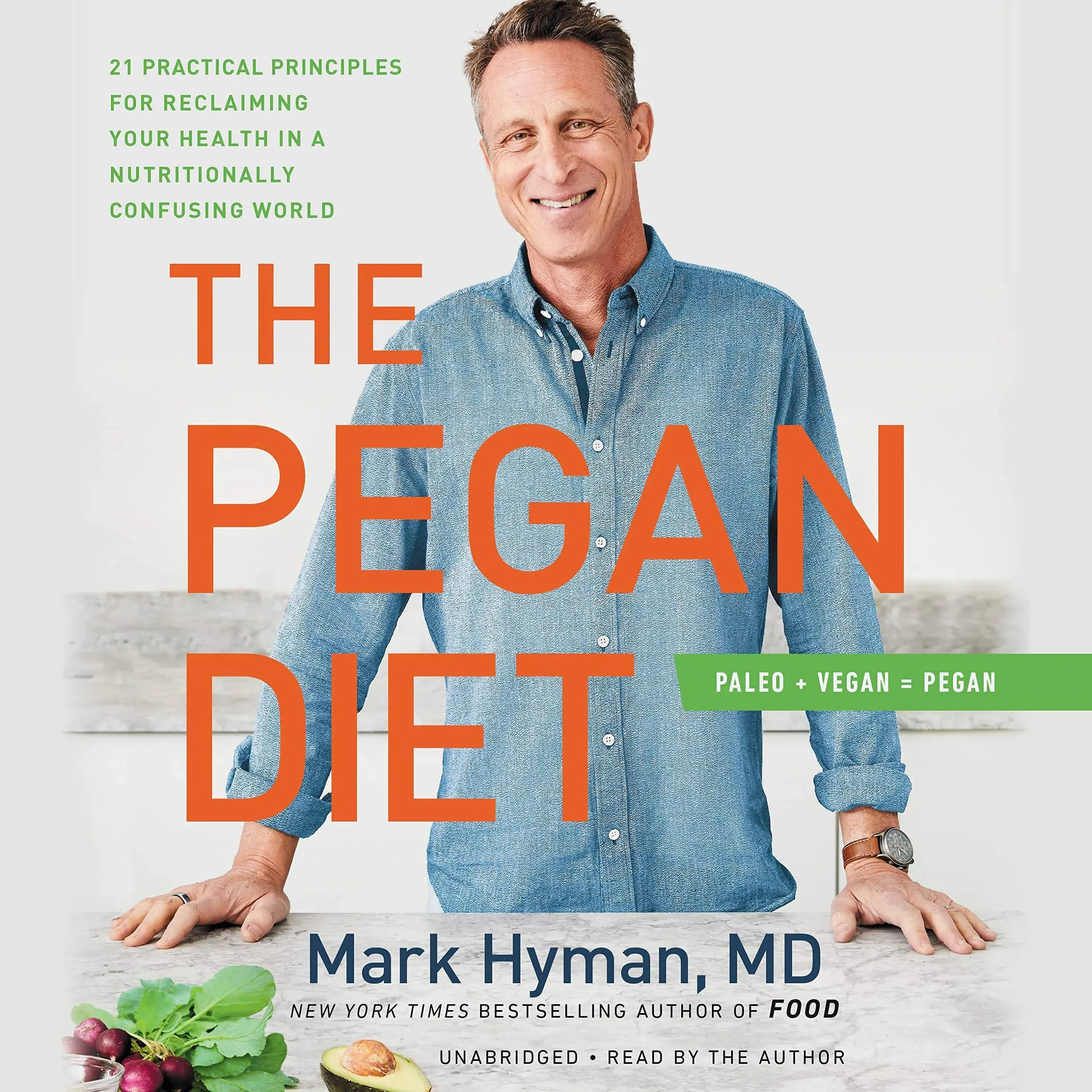 The Pegan Diet: 21 Practical Principles for Reclaiming Your Health in a Nutritionally Confusing World (The Dr. Mark Hyman Library, 10)