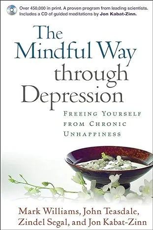 The Mindful Way Through Depression: Freeing Yourself from Chronic Unhappiness