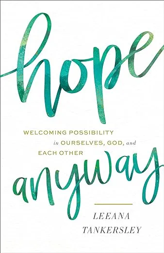 Hope Anyway: Welcoming Possibility in Ourselves, God, and Each Other