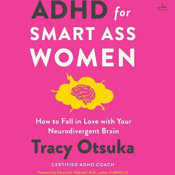 ADHD For Smart Ass Women: How to Fall in Love with Your Neurodivergent Brain