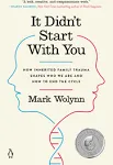 It Didn't Start with You: How Inherited Family Trauma Shapes Who We Are and How to End the Cycle