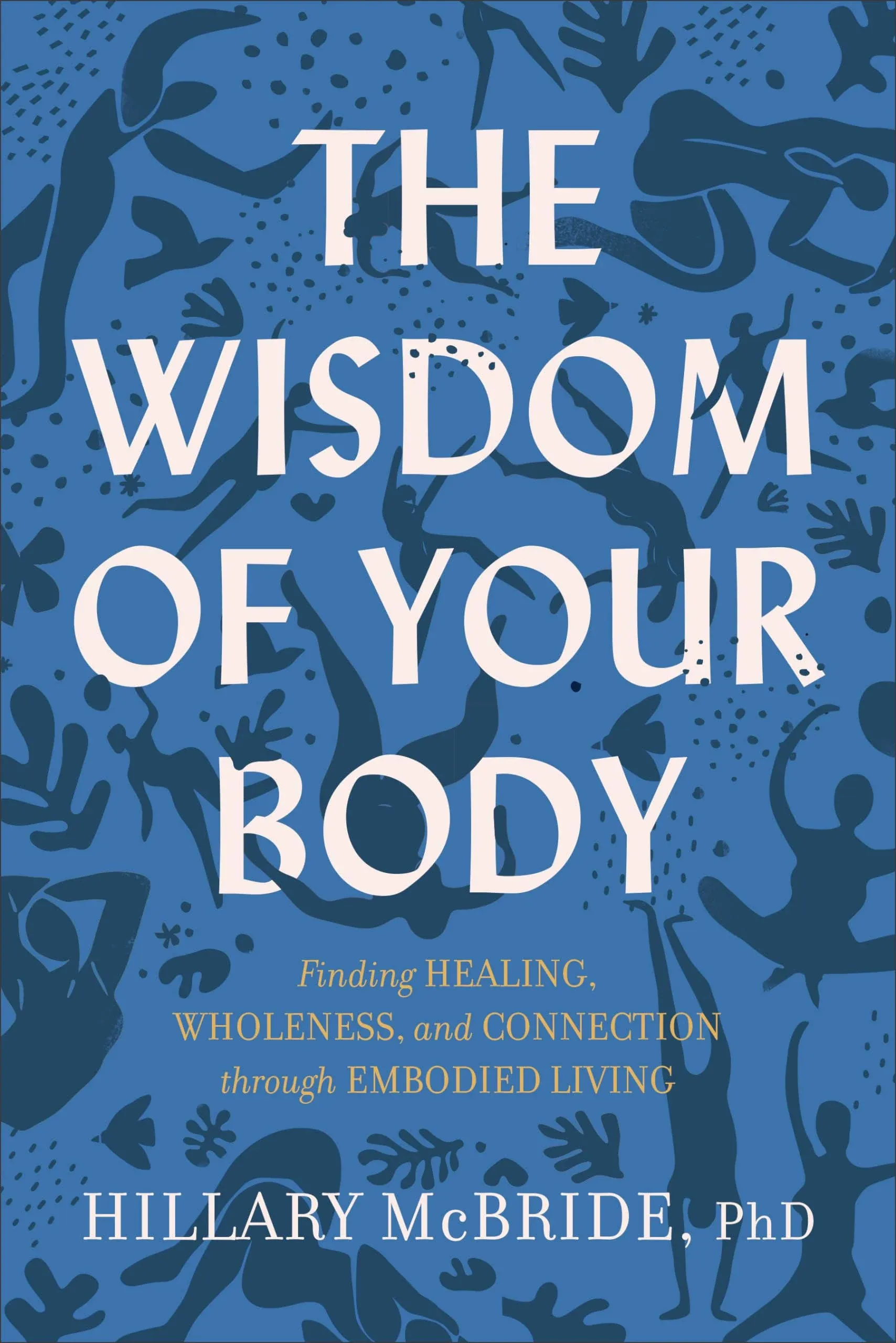 The Wisdom of Your Body: Finding Healing, Wholeness, and Connection Through ...