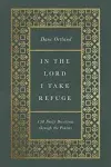 In the Lord I Take Refuge: 150 Daily Devotions Through the Psalms [Book]