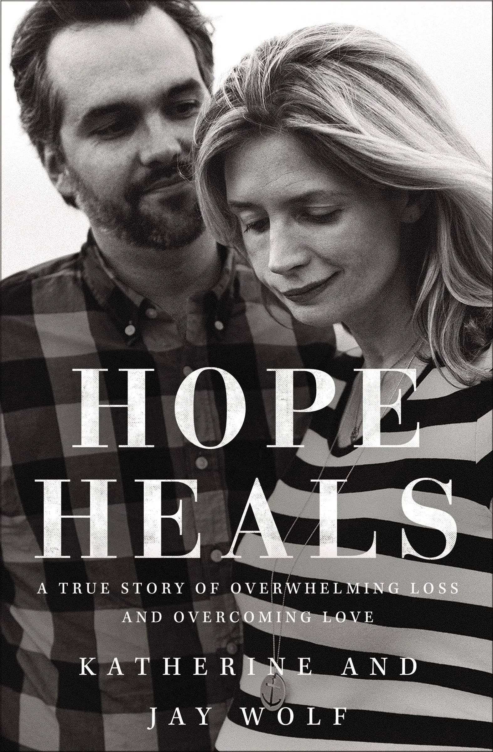 Hope Heals: A True Story of Overwhelming Loss and an Overcoming Love, Wolf, Kath