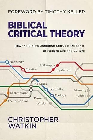 Biblical Critical Theory: How the Bible's Unfolding Story Makes Sense of Modern ...