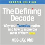 The Defining Decade: Why Your Twenties Matter--And How to Make the Most of Them Now [Book]