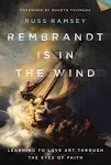 Rembrandt Is in the Wind: Learning to Love Art Through the Eyes of Faith [Book]