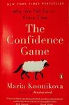 The Confidence Game: Why We Fall for It . . . Every Time [Book]