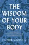 The Wisdom of Your Body: Finding Healing, Wholeness, and Connection Through Embodied Living [Book]